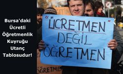 Bursa'daki Ücretli Öğretmenlik Kuyruğu Utanç Tablosudur!