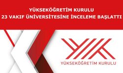 Yükseköğretim Kurulu 23 vakıf üniversitesine inceleme başlattı