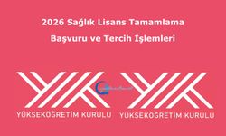 2026 Sağlık Lisans Tamamlama Başvuru ve Tercih İşlemleri