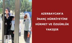 Azerbaycan’a inanç hürriyetine hürmet ve özgürlük yakışır