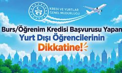 Burs/Öğrenim Kredisine Başvuran Yurt Dışı Öğrencilerinin Dikkatine!