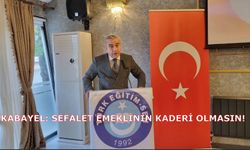 Kabayel: Sefalet Emeklinin Kaderi Olmasın!