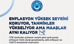“ENFLASYON YÜKSEK SEYRİNİ KORUYOR, TAHMİNLER YÜKSELİYOR AMA MAAŞLAR AYNI KALIYOR”