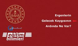 Ergenlerin Gelecek Kaygısının Ardında Ne Var?