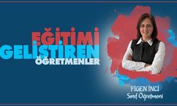 "Eğitimi Geliştiren Öğretmenler" serisinde sınıf öğretmenimiz Figen İNCİ