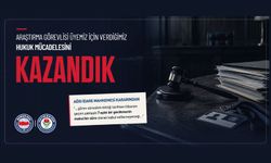 ARAŞTIRMA GÖREVLİSİ ÜYEMİZ İÇİN VERDİĞİMİZ HUKUK MÜCADELESİNİ KAZANDIK