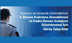 Koruma ve Güvenlik Görevlilerinin 3. Derece Kadrolara Atanabilmesi ve Kadro Derece Aralığının Düzenlenmesi İçin Görüş Talep Ettik
