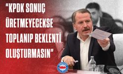 “KPDK SONUÇ ÜRETMEYECEKSE TOPLANIP BEKLENTİ OLUŞTURMASIN”