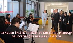 GENÇLER İKLİM, TURİZM VE KÜLTÜREL MİRASIN GELECEĞİ İÇİN BİR ARAYA GELDİ