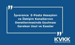 İşverence  E-Posta Hesapları ve İletişim Kanallarının Denetlenmesinde Uyulması Gereken Usul ve Esaslar