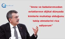 "Anne ve babalarımızdan evlatlarının dijital dünyada kimlerle muhatap olduğunu takip etmelerini rica ediyorum"