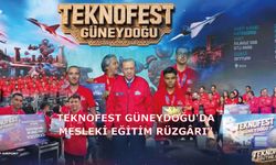 TEKNOFEST GÜNEYDOĞU'DA MESLEKİ EĞİTİM RÜZGÂRI