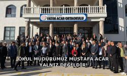 OKUL MÜDÜRÜMÜZ MUSTAFA ACAR YALNIZ DEĞİLDİR!