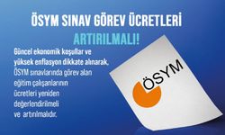 ÖSYM Sınav Görev Ücretleri Artırılmalı!