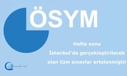 Hafta sonu İstanbul’da gerçekleştirilecek olan tüm sınavlar ertelenmiştir