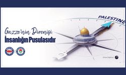 GAZZE’NİN DİRENİŞİ İNSANLIĞIN PUSULASIDIR