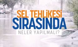Sel Tehlikesi Sırasında Neler Yapacağınızı Biliyor Musunuz?