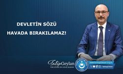 Devletin sözü havada bırakılamaz!