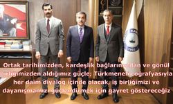Türkmeneli coğrafyasıyla her daim diyalog içinde olacak, iş birliğimizi ve dayanışmamızı güçlendirmek için gayret göstereceğiz