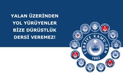 YALAN ÜZERİNDEN YOL YÜRÜYENLER BİZE DÜRÜSTLÜK DERSİ VEREMEZ!