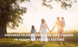 Üniversitelerde gençlere aile yaşamı ve yaşam becerileri eğitimi