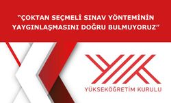 “Çoktan seçmeli sınav yönteminin yaygınlaşmasını doğru bulmuyoruz”