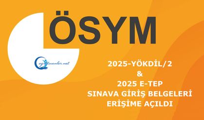 2025-YÖKDİL/2  ve 2025 e-TEP Sınava Giriş Belgeleri Erişime Açıldı