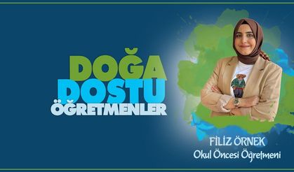 Doğa Dostu Öğretmenler serisinde Filiz ÖRNEK