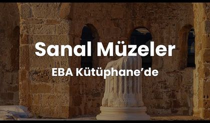 “EBA” Kütüphane ile Müzeler Bir “Tık” Uzağınızda!