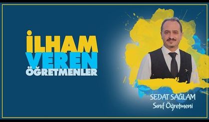 İlham Veren Öğretmenler serisinde Sedat SAĞLAM