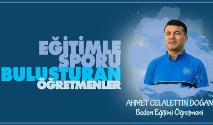 Eğitimle Sporu Buluşturan Ahmet Celalettin DOĞAN