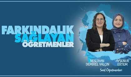 Farkındalık Sağlayan Öğretmenler Neslihan DEMİREL YALÇIN ve Ayşenur ERTEM