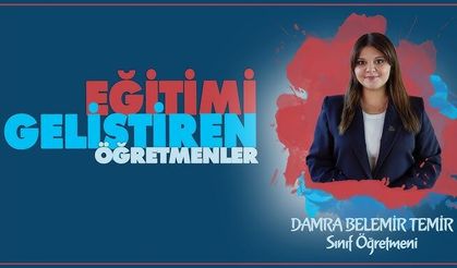 Eğitimi Geliştiren Öğretmenler serisinde Damra BELEMİR TEMİR