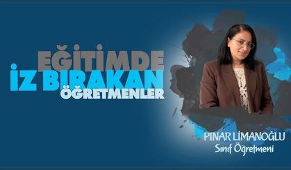 Eğitimde İz Bırakan Öğretmenler serisinde Pınar LİMANOĞLU