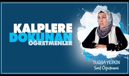 "Kalplere Dokunan Öğretmenler" serisinde Sınıf Öğretmeni Tuğba Yetkin