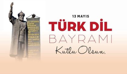 13 Mayıs Türk Dil Bayramı’nın 749. Yıl Dönümü Kutlu Olsun