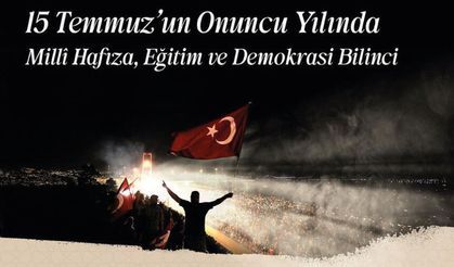 15 Temmuz’un Onuncu Yılında Millî Hafıza, Eğitim ve Demokrasi Bilinci