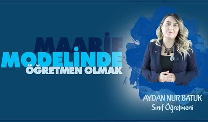Maarif Modelinde Öğretmen Olmak serisinde Aydan Nur BATUK