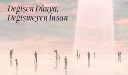 Değişen Dünya, Değişmeyen İnsan