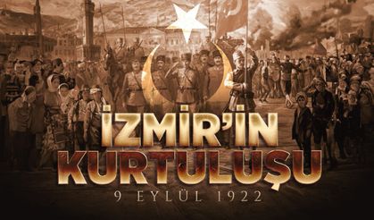 Millî Mücadelemizin zaferle taçlandığı İzmir’in düşman işgalinden kurtuluşu