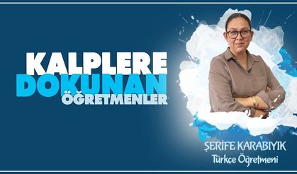 "Kalplere Dokunan Öğretmenler" serisinde Şerife KARABIYIK