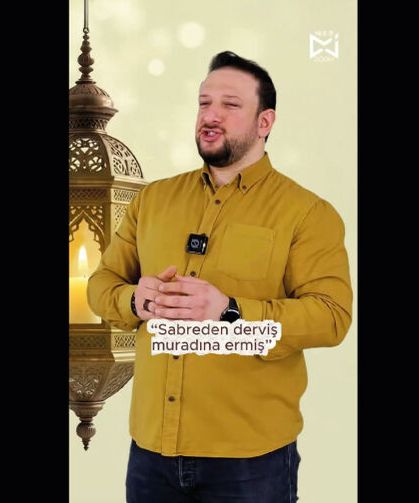 Sabreden Derviş Muradına Ermiş Sabredun da!