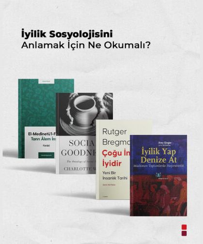 “İyilik Sosyolojisi”ni anlamak, yalnızca bireysel erdemi değil,