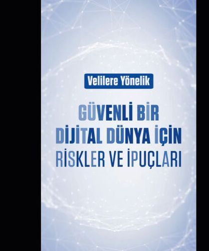 Güvenli bir dijital dünya için velilerimize yönelik riskler ve ipuçları