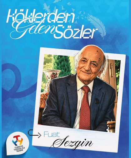 Köklerden Gelen Sözler Fuat Sezgin'den...
