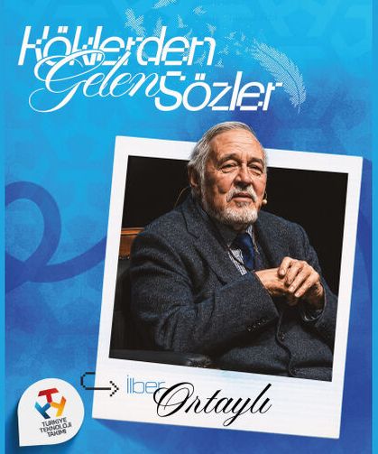 Köklerden Gelen Sözler İlber Ortaylı'dan