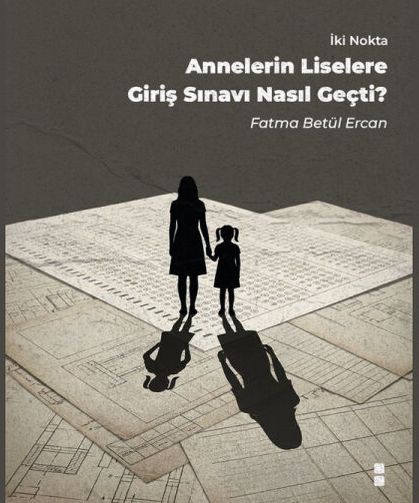 Annelerin Liselere Giriş Sınavı Nasıl Geçti?