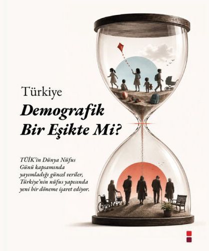 Türkiye, kritik bir demografik eşikten geçiyor