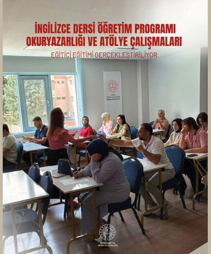 İNGİLİZCE DERSİ ÖĞRETİM PROGRAMI OKURYAZARLIĞI VE ATÖLYE ÇALIŞMALARI EĞİTİCİ EĞİTİMİ GERÇEKLEŞTİRİLİYOR