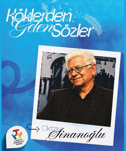 Köklerden Gelen Sözler Oktay Sinanoğlu’ndan…